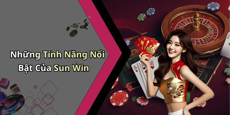 Những T&iacute;nh Năng Nổi Bật Của Sun Win