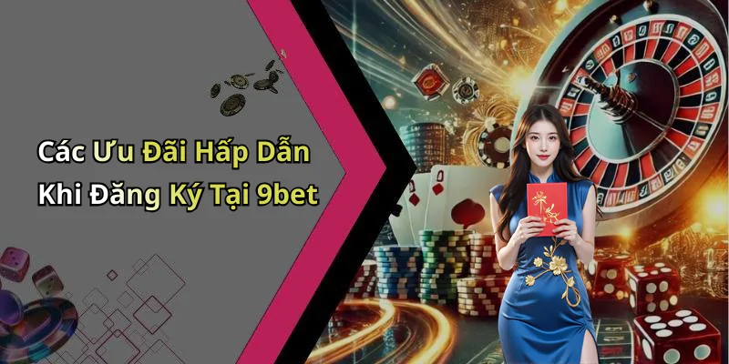 dang-ky-9bet-kham-pha-the-gioi-giai-tri-truc-tuyen-dinh-cao-51